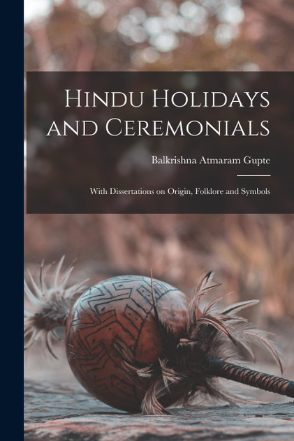 Hindu Holidays and Ceremonials by Balkrishna Atmaram 1851- Gupte (Paperback)