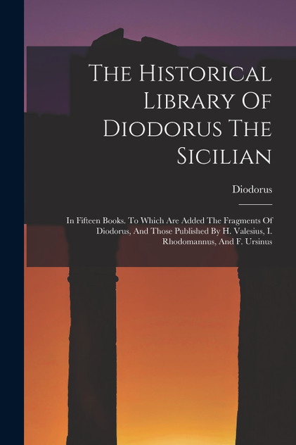 The Historical Library Of Diodorus The Sicilian by Diodorus (Siculus.) (Paperback)