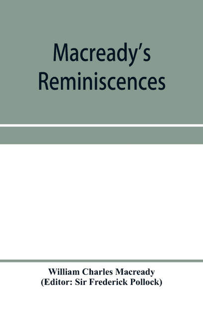Macready's reminiscences and selections from his diaries and letters by William Charles Macready (Paperback)
