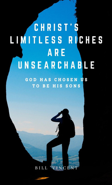 Christ's Limitless Riches Are Unsearchable by Bill Vincent (Hardcover)