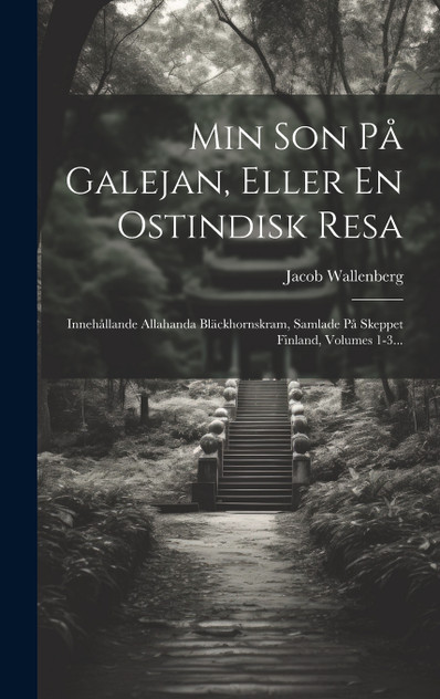 Min Son På Galejan, Eller En Ostindisk Resa by Jacob Wallenberg (Hardcover)