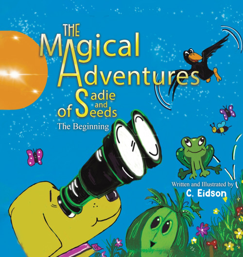 The Magical Adventures of Sadie and Seeds by C. Eidson (Hardcover)