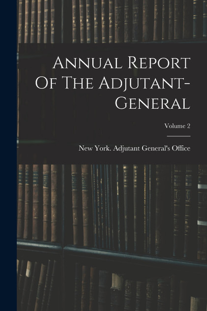 Annual Report Of The Adjutant-general; Volume 2 (Paperback)