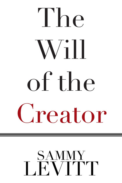 The Will of the Creator by Sammy Levitt (Paperback)