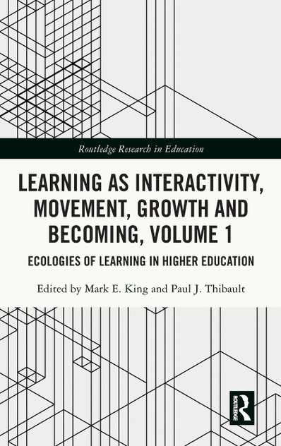 Learning as Interactivity, Movement, Growth and Becoming, Volume 1 by Mark E. King (Hardcover)