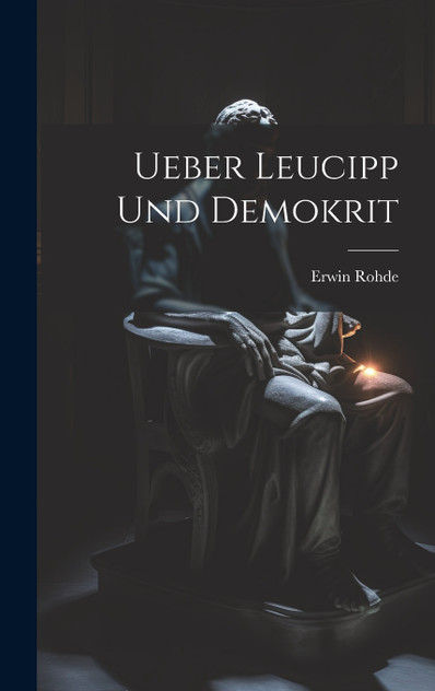 Ueber Leucipp Und Demokrit by Erwin Rohde (Hardcover)