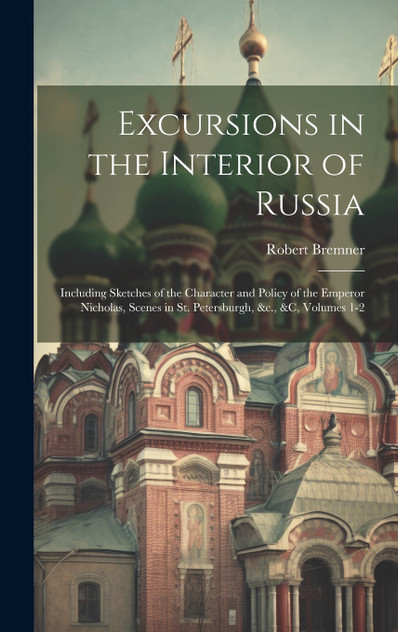Excursions in the Interior of Russia by Robert Bremner (Hardcover)
