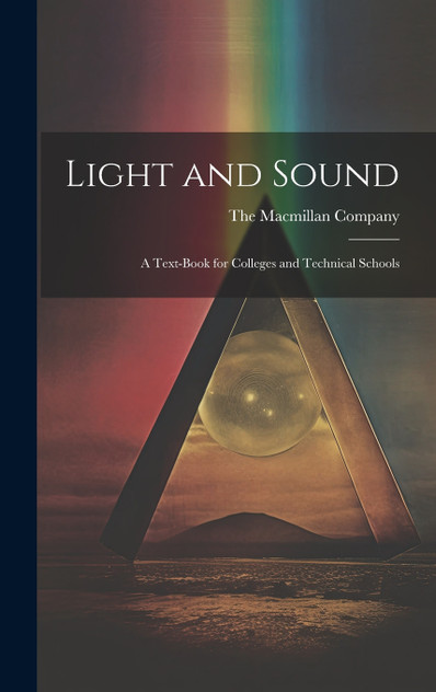 Light and Sound; a Text-Book for Colleges and Technical Schools (Hardcover)