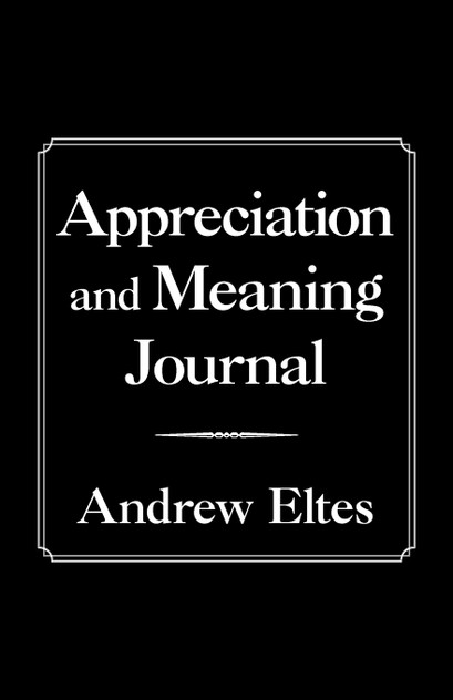 Appreciation and Meaning Journal by Andrew Eltes (Paperback)
