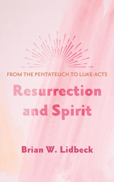 Resurrection and Spirit by Brian W. Lidbeck (Hardcover)