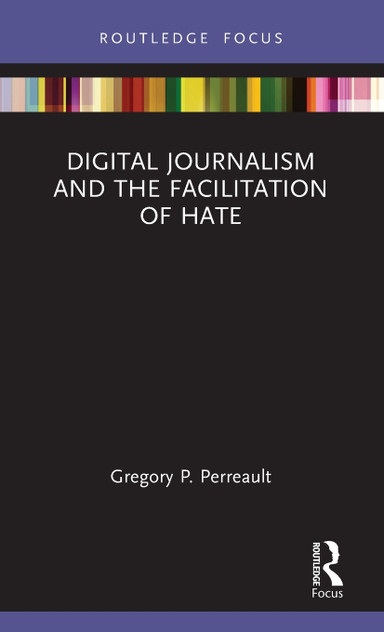 Digital Journalism and the Facilitation of Hate by Gregory P. Perreault (Hardcover)