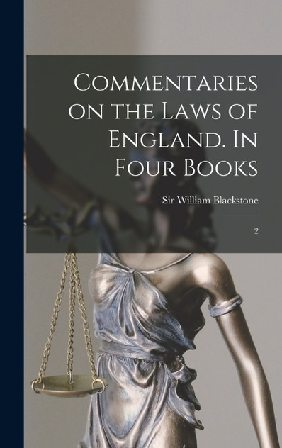 Commentaries on the Laws of England. In Four Books by William Blackstone (Hardcover)