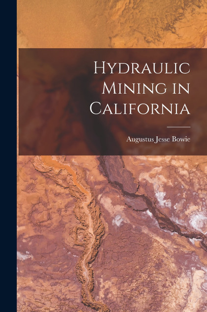 Hydraulic Mining in California by Augustus Jesse Bowie (Paperback)