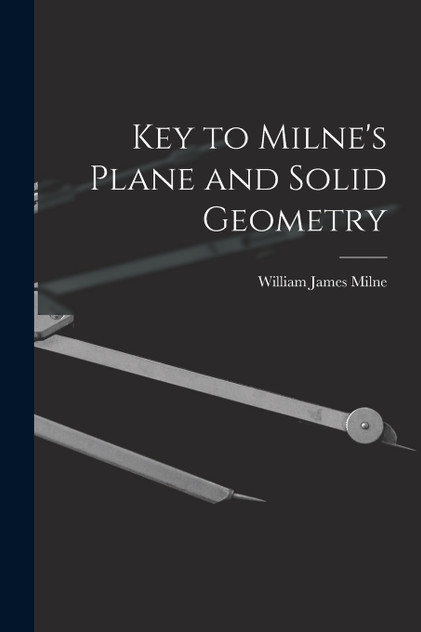Key to Milne's Plane and Solid Geometry by William James Milne (Paperback)