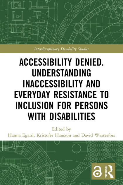 Accessibility Denied. Understanding Inaccessibility and Everyday Resistance to Inclusion for Persons with Disabilities by Hanna Egard (Paperback)