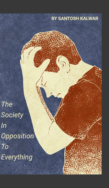 The Society In Opposition To Everything by Santosh Kalwar (Hardcover)