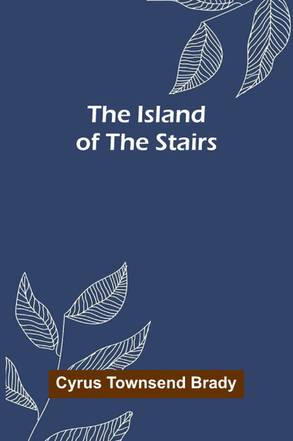 The Island Of The Stairs by Cyrus Townsend Brady (Paperback)