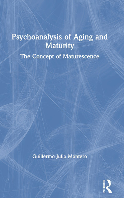 Psychoanalysis of Aging and Maturity by Guillermo Julio Montero (Hardcover)