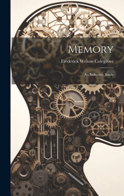 Memory : An Inductive Study by Frederick Welton Colegrove (Hardcover)