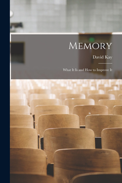 Memory : What It Is and How to Improve It by David Kay (Paperback)