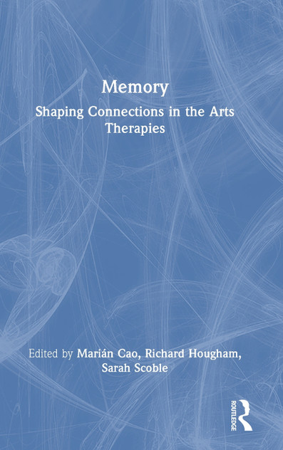Memory : Shaping Connections in the Arts Therapies by Marián Cao (Hardcover)
