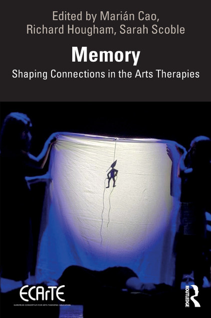 Memory : Shaping Connections in the Arts Therapies by Marián Cao (Paperback)
