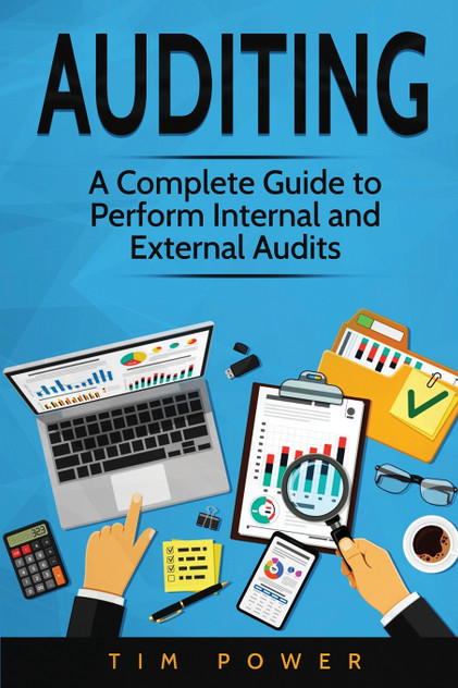 Auditing : A Complete Guide to Perform Internal and External Audits by Tim Power (Paperback)