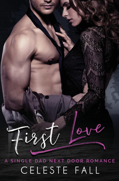 First Love : A Single Dad Next Door Romance by Celeste Fall (Paperback)
