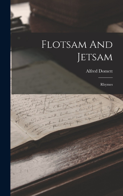 Flotsam And Jetsam : Rhymes by Alfred Domett (Hardcover)