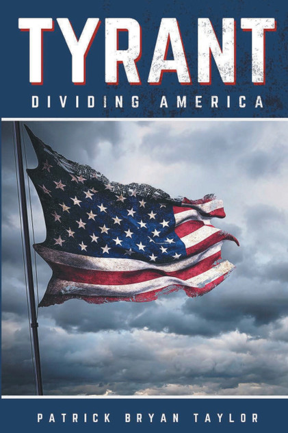 Tyrant : Dividing America by Patrick Bryan Taylor (Paperback)