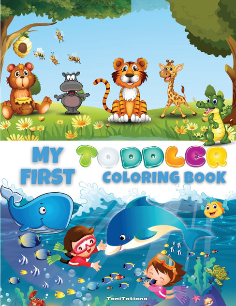My First Toddler Coloring Book : Cute Educational Coloring Pages with Letters, Numbers, Shapes, Colors and Animals, Activity Workbook for Toddlers Ages 4-6 by TaniTatiana (Paperback)