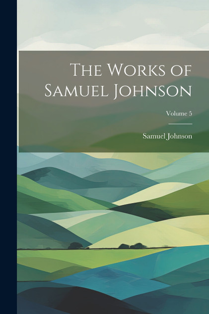 The Works of Samuel Johnson; Volume 5 by Samuel Johnson (Paperback)