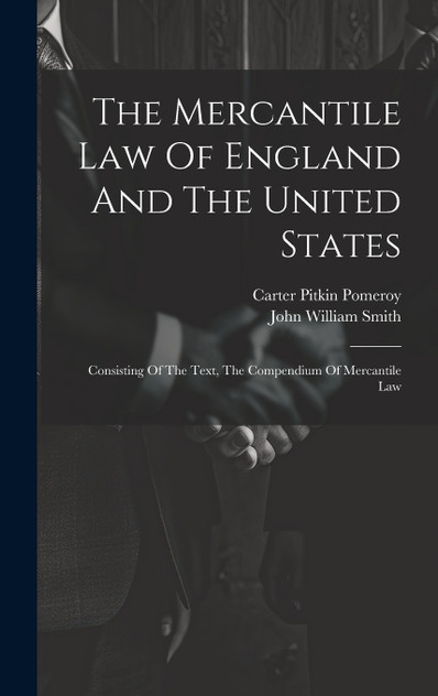 The Mercantile Law Of England And The United States by John William Smith (Hardcover)