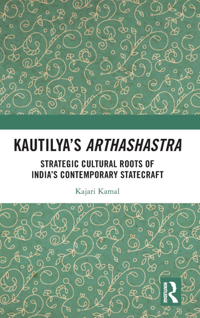Kautilya's Arthashastra : Strategic Cultural Roots of India's Contemporary Statecraft by Kajari Kamal (Hardcover)