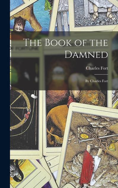 The Book of the Damned : By Charles Fort by Charles Fort (Hardcover)