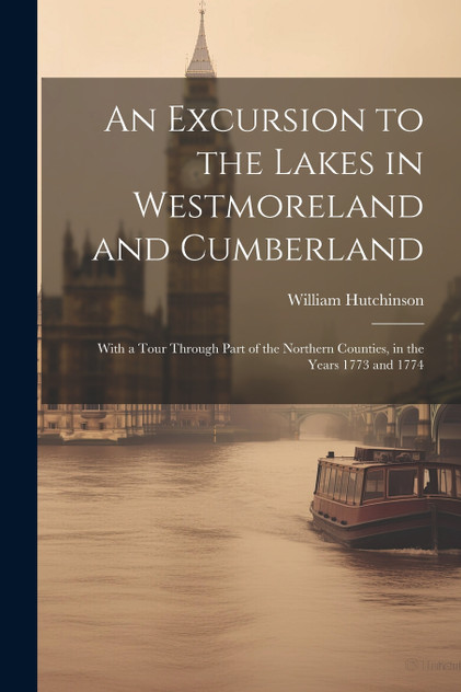 An Excursion to the Lakes in Westmoreland and Cumberland by William Hutchinson (Paperback)