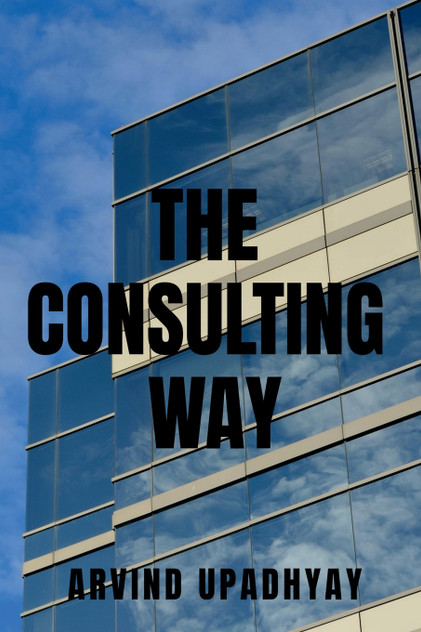 THE CONSULTING WAY by Arvind Upadhyay (Paperback)