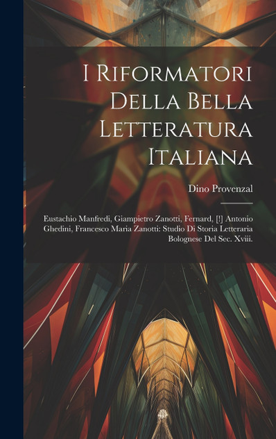 I Riformatori Della Bella Letteratura Italiana by Dino Provenzal (Hardcover)