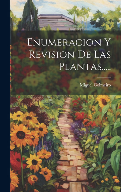 Enumeracion y Revision de Las Plantas..... by Miguel Colmeiro (Hardcover)