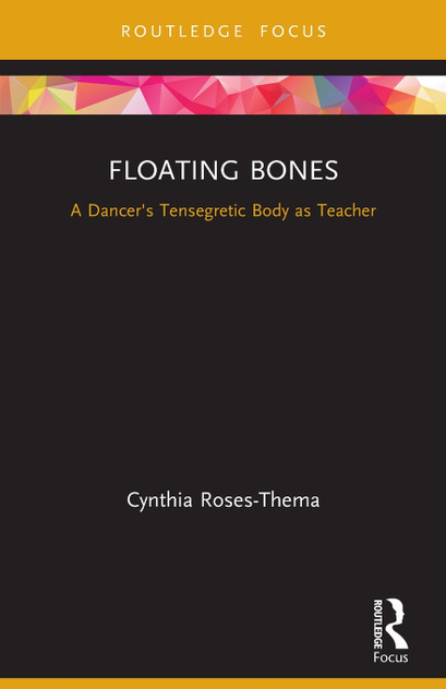 Floating Bones : A Dancer's Tensegretic Body as Teacher by Cynthia Roses-Thema (Paperback)