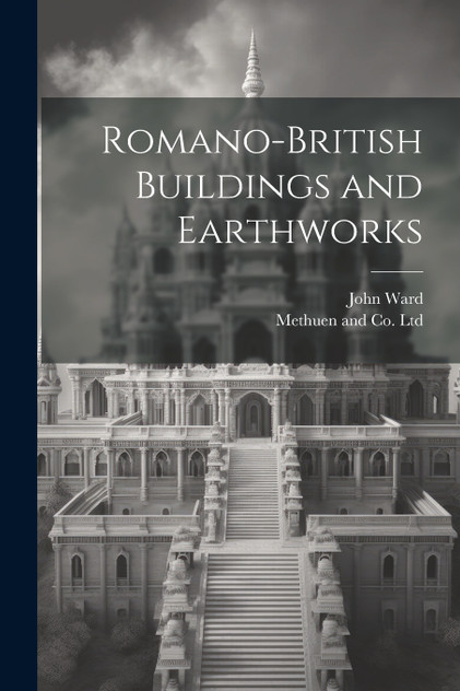 Romano-British Buildings and Earthworks by John Ward (Paperback)