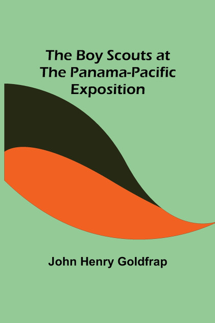 The Boy Scouts at the Panama-Pacific Exposition by John Henry Goldfrap (Paperback)