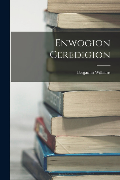 Enwogion Ceredigion by Benjamin Williams (Paperback)