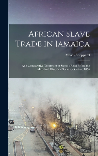 African Slave Trade in Jamaica by Moses Sheppard (Hardcover)