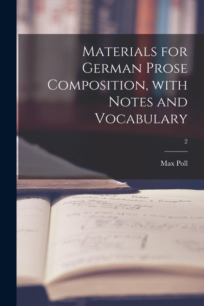 Materials for German Prose Composition, With Notes and Vocabulary; 2 by Max Poll (Paperback)