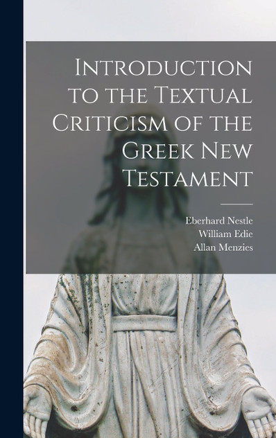 Introduction to the Textual Criticism of the Greek New Testament by Eberhard 1851-1913 Nestle (Hardcover)