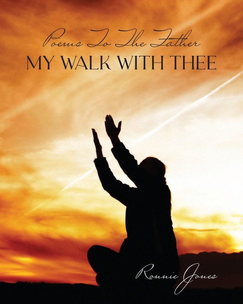 Poems To The Father My Walk With Thee by Ronnie Jones (Paperback)