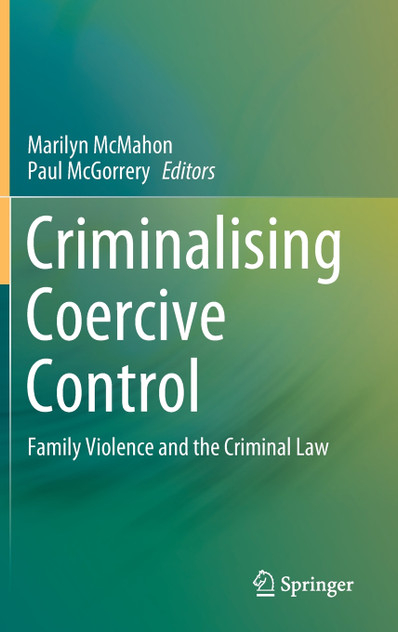 Criminalising Coercive Control : Family Violence and the Criminal Law by Marilyn McMahon (Hardcover)