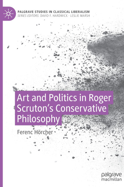 Art and Politics in Roger Scruton's Conservative Philosophy by Ferenc Hörcher (Hardcover)
