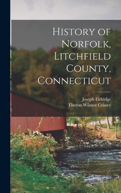History of Norfolk, Litchfield County, Connecticut by Theron Wilmot Crissey (Hardcover)